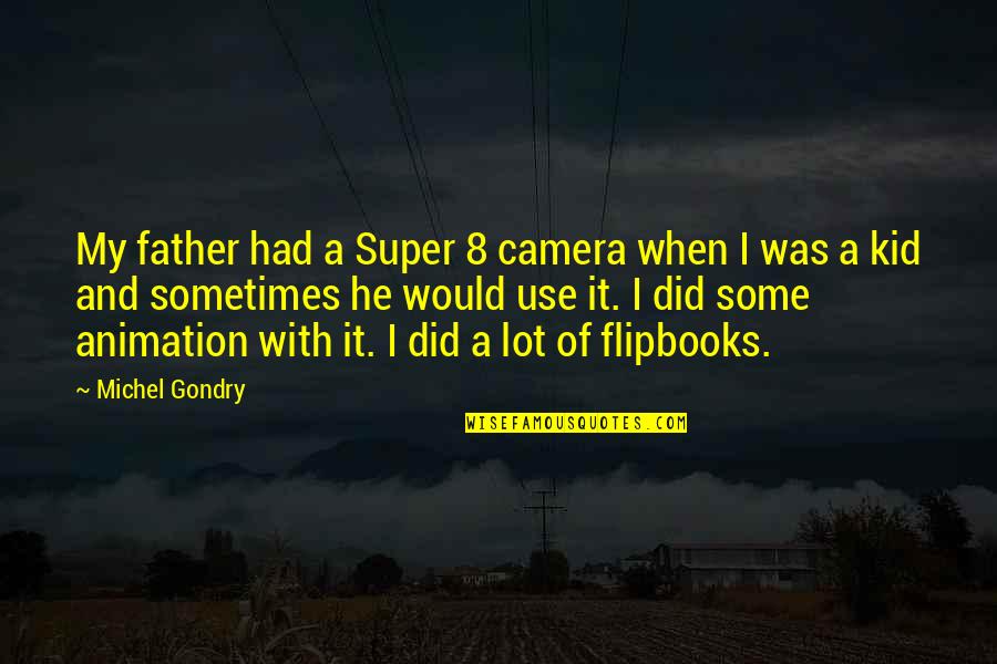 Pack Your Bags Travel Quotes By Michel Gondry: My father had a Super 8 camera when