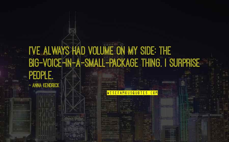 Package Quotes By Anna Kendrick: I've always had volume on my side: the