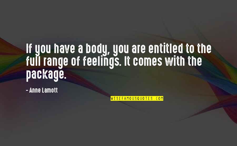 Package Quotes By Anne Lamott: If you have a body, you are entitled