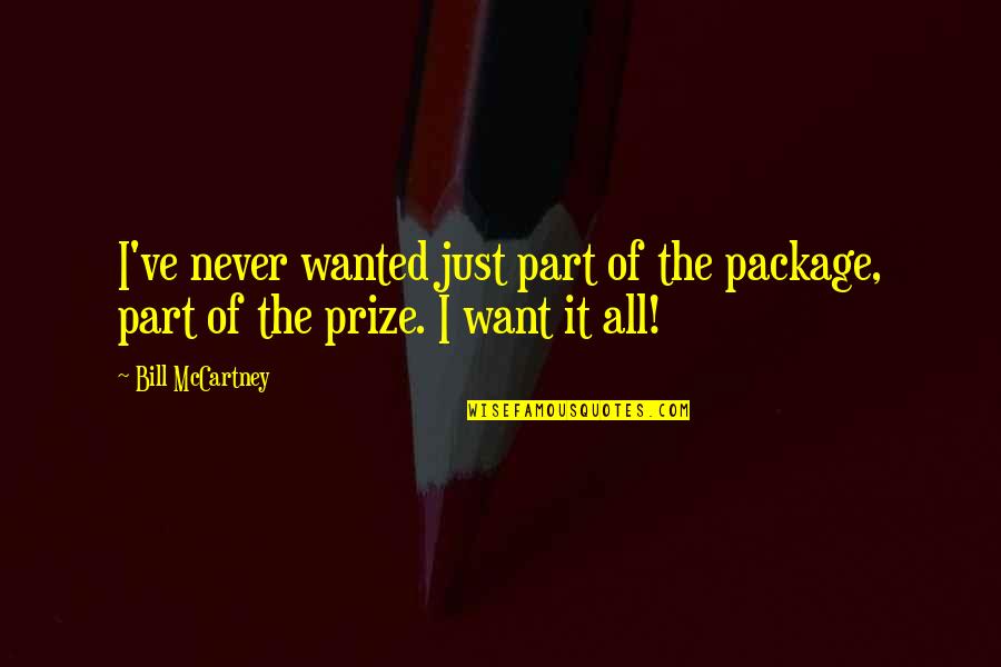 Package Quotes By Bill McCartney: I've never wanted just part of the package,