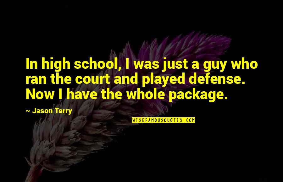 Package Quotes By Jason Terry: In high school, I was just a guy