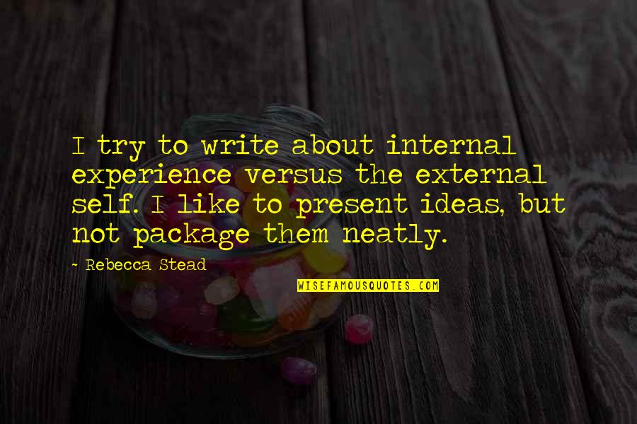 Package Quotes By Rebecca Stead: I try to write about internal experience versus
