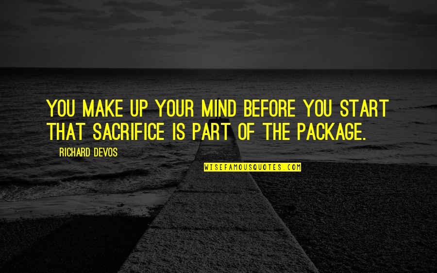 Package Quotes By Richard DeVos: You make up your mind before you start