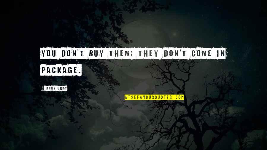 Packages Quotes By Andy Gray: You don't buy them; they don't come in