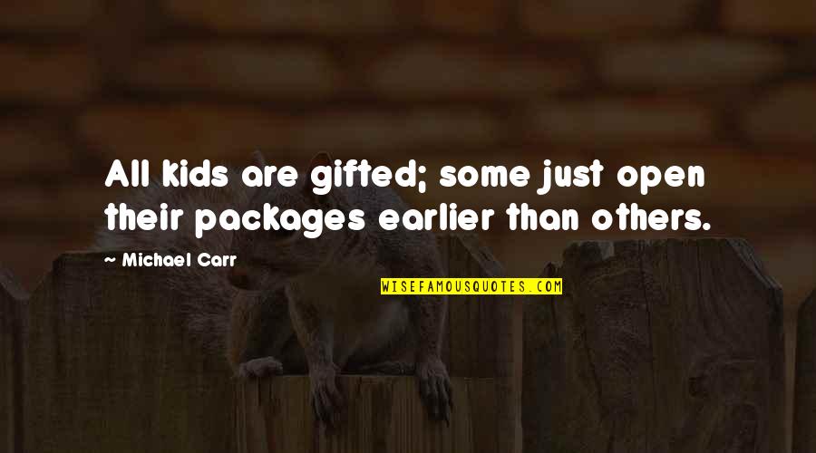 Packages Quotes By Michael Carr: All kids are gifted; some just open their