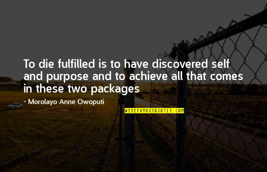 Packages Quotes By Morolayo Anne Owoputi: To die fulfilled is to have discovered self