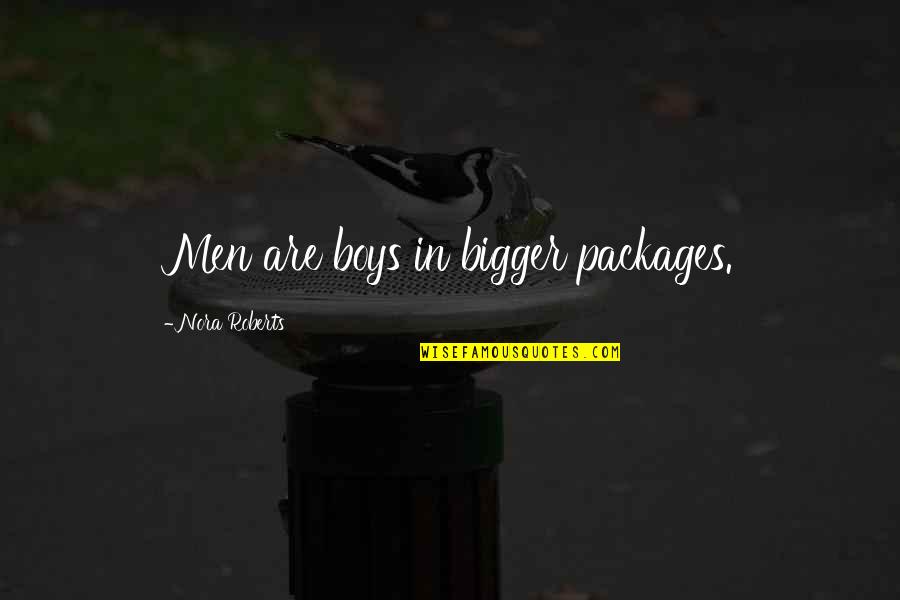 Packages Quotes By Nora Roberts: Men are boys in bigger packages.