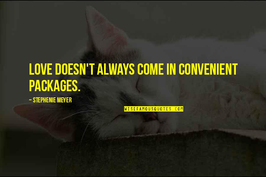 Packages Quotes By Stephenie Meyer: Love doesn't always come in convenient packages.