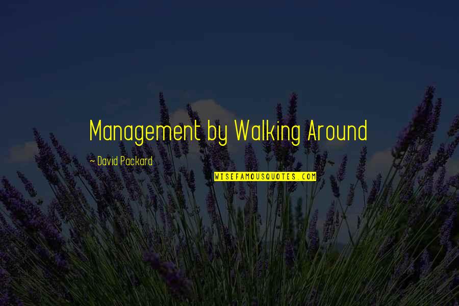 Packard Quotes By David Packard: Management by Walking Around