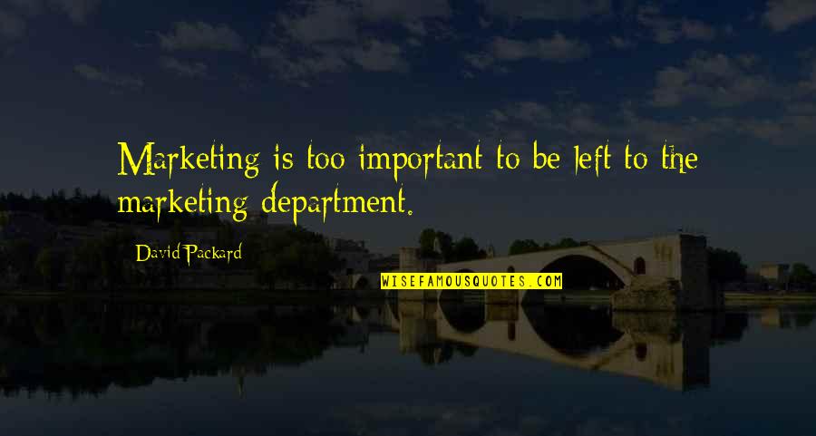 Packard Quotes By David Packard: Marketing is too important to be left to
