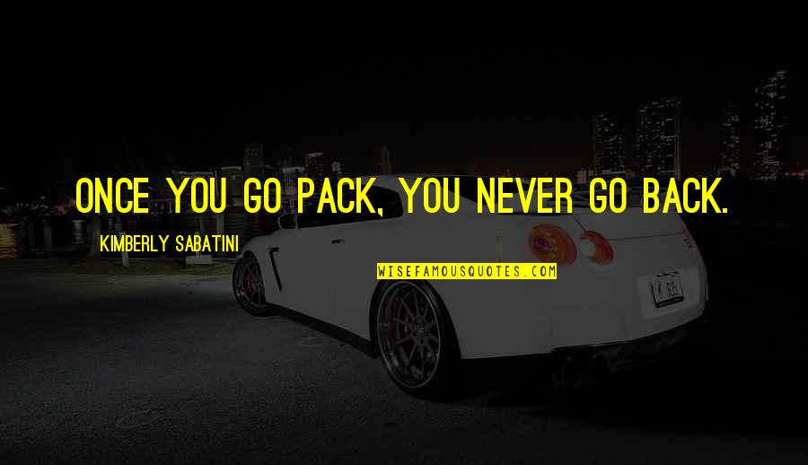 Pack'd Quotes By Kimberly Sabatini: Once you go pack, you never go back.