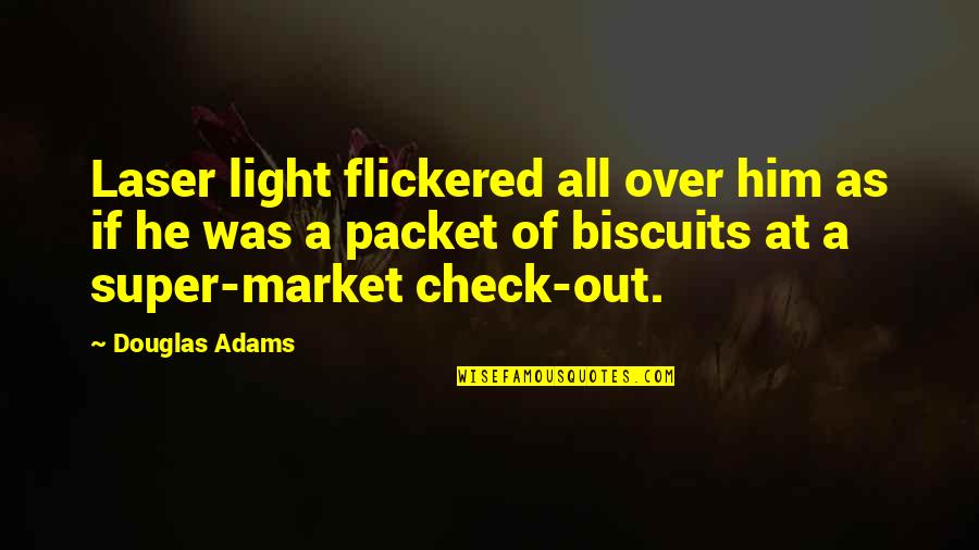 Packet Quotes By Douglas Adams: Laser light flickered all over him as if
