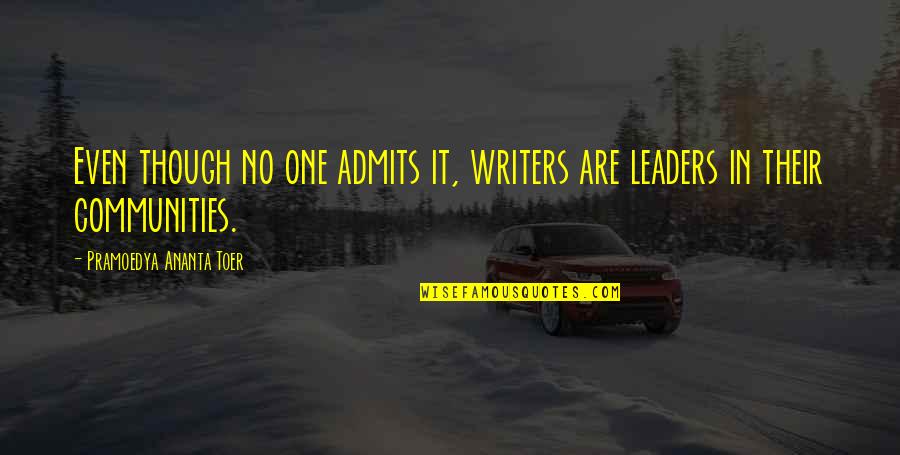 Packhorse Librarian Quotes By Pramoedya Ananta Toer: Even though no one admits it, writers are Packhorse Librarian Quotes By Pramoedya Ananta Toer: Even though no one admits it, writers are