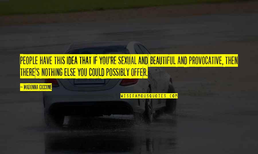 Packie Mcreary Quotes By Madonna Ciccone: People have this idea that if you're sexual Packie Mcreary Quotes By Madonna Ciccone: People have this idea that if you're sexual