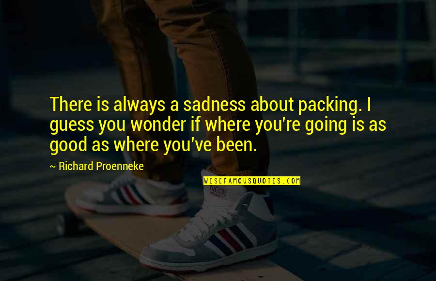 Packing And Moving Quotes By Richard Proenneke: There is always a sadness about packing. I
