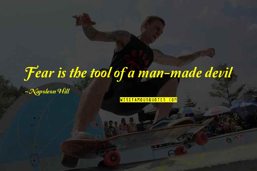 Packing Boxes Quotes By Napoleon Hill: Fear is the tool of a man-made devil