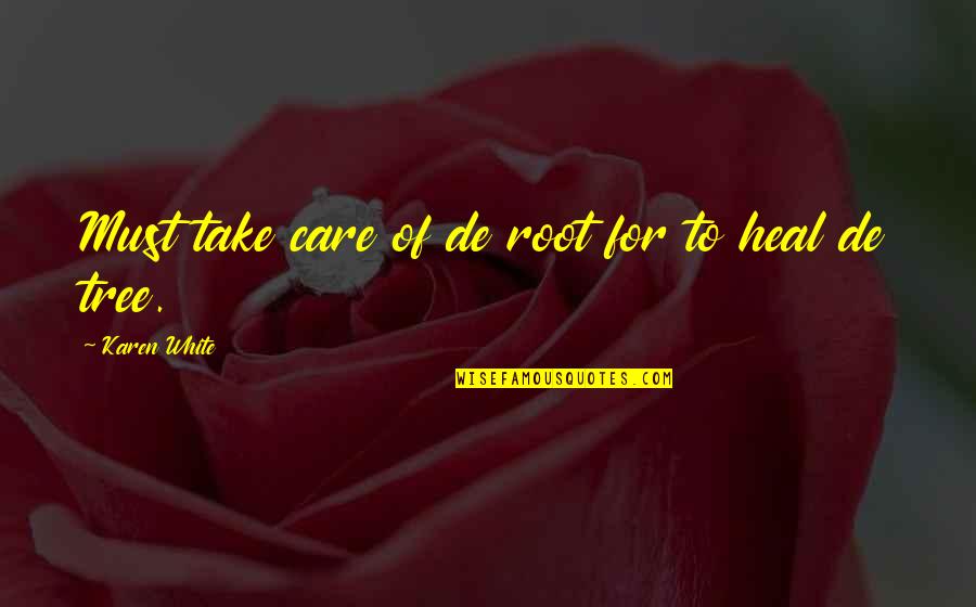 Packing Light Quotes By Karen White: Must take care of de root for to Packing Light Quotes By Karen White: Must take care of de root for to