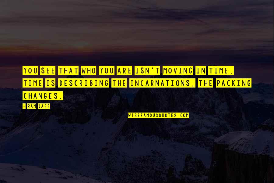 Packing Moving Quotes By Ram Dass: You see that who you are isn't moving Packing Moving Quotes By Ram Dass: You see that who you are isn't moving