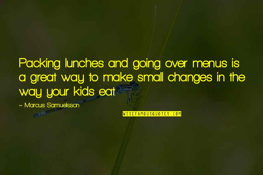 Packing Quotes By Marcus Samuelsson: Packing lunches and going over menus is a