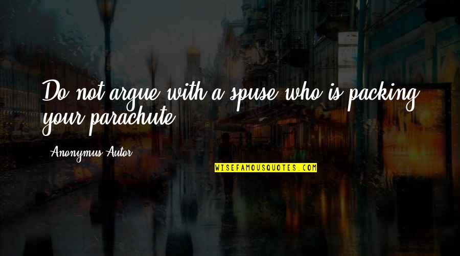 Packing Quotes Quotes By Anonymus Autor: Do not argue with a spuse who is