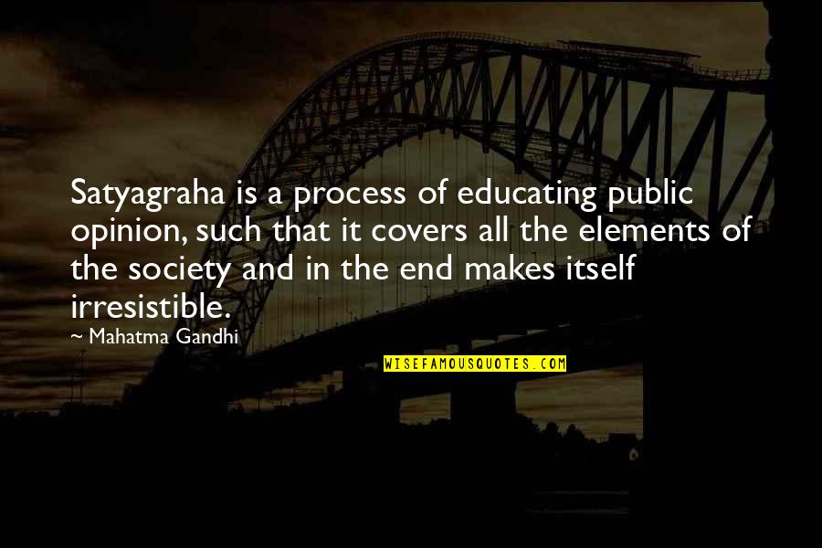 Packing Things Quotes By Mahatma Gandhi: Satyagraha is a process of educating public opinion,