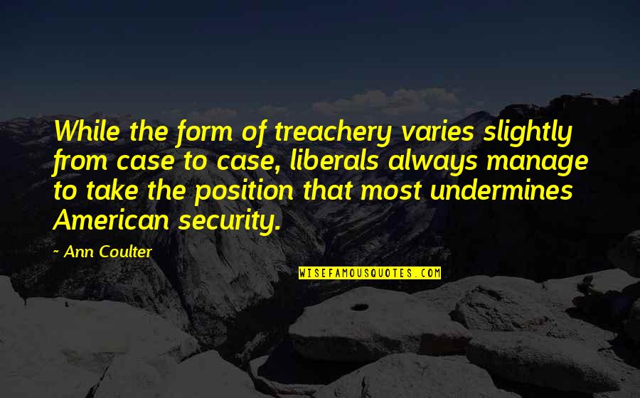 Packrat Middens Quotes By Ann Coulter: While the form of treachery varies slightly from Packrat Middens Quotes By Ann Coulter: While the form of treachery varies slightly from