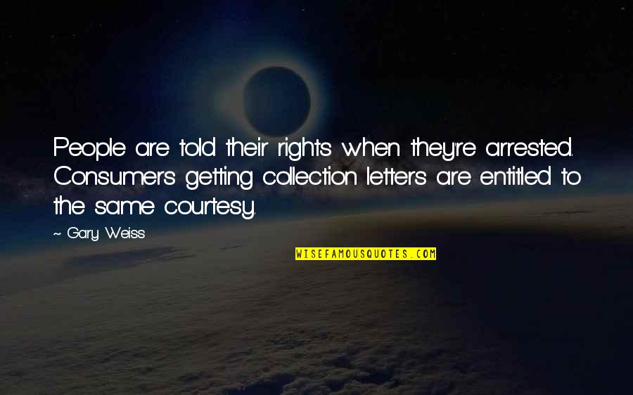 Packrat Quotes By Gary Weiss: People are told their rights when they're arrested.