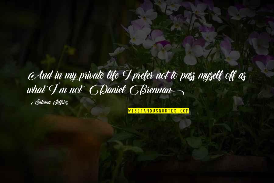 Packrats Pawn Quotes By Sabrina Jeffries: And in my private life I prefer not Packrats Pawn Quotes By Sabrina Jeffries: And in my private life I prefer not