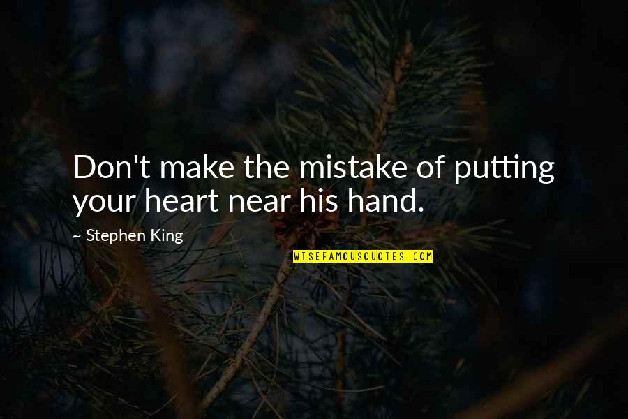 Packrats Pawn Quotes By Stephen King: Don't make the mistake of putting your heart Packrats Pawn Quotes By Stephen King: Don't make the mistake of putting your heart