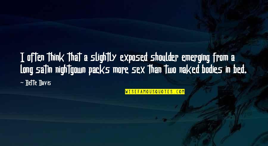 Packs Quotes By Bette Davis: I often think that a slightly exposed shoulder