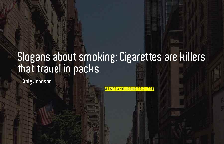 Packs Quotes By Craig Johnson: Slogans about smoking: Cigarettes are killers that travel
