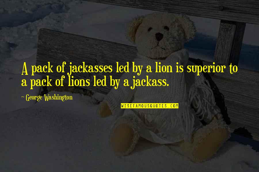 Packs Quotes By George Washington: A pack of jackasses led by a lion