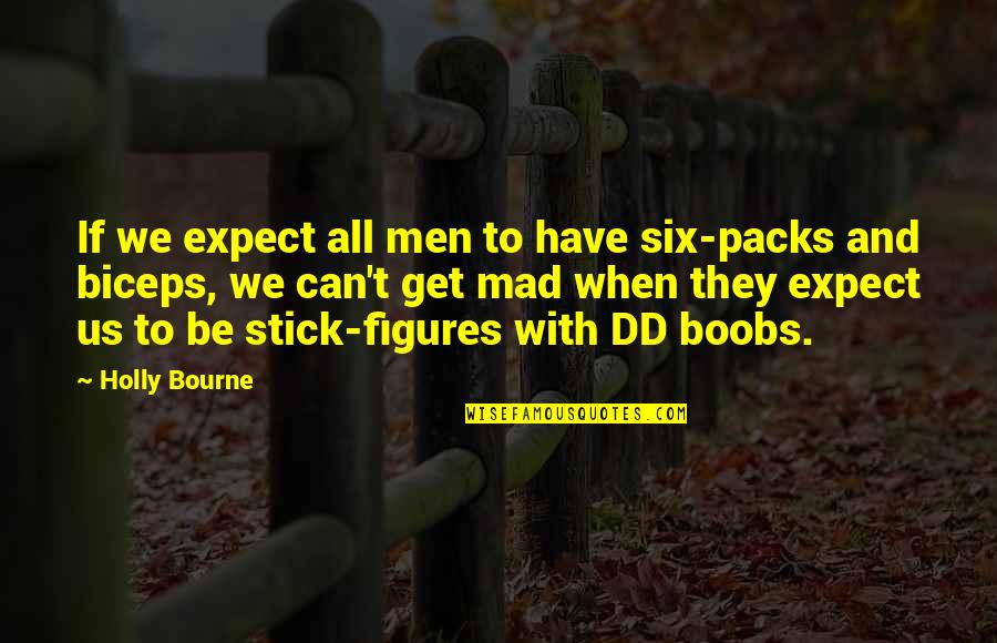 Packs Quotes By Holly Bourne: If we expect all men to have six-packs
