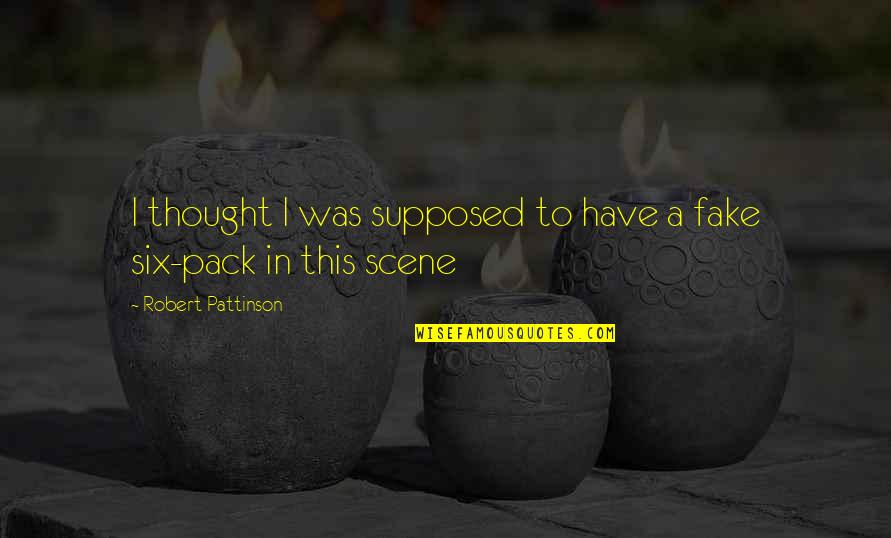 Packs Quotes By Robert Pattinson: I thought I was supposed to have a