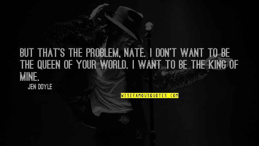 Packy Naughton Quotes By Jen Doyle: But that's the problem, Nate. I don't want