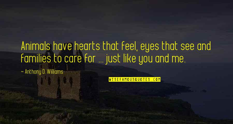 Pacman Quote Quotes By Anthony D. Williams: Animals have hearts that feel, eyes that see Pacman Quote Quotes By Anthony D. Williams: Animals have hearts that feel, eyes that see