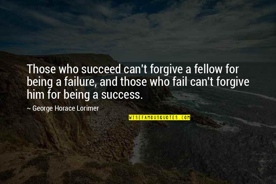Pacman Quote Quotes By George Horace Lorimer: Those who succeed can't forgive a fellow for Pacman Quote Quotes By George Horace Lorimer: Those who succeed can't forgive a fellow for
