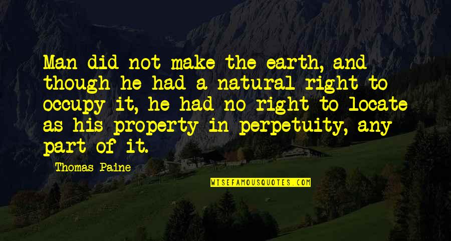 Pacman Quote Quotes By Thomas Paine: Man did not make the earth, and though Pacman Quote Quotes By Thomas Paine: Man did not make the earth, and though