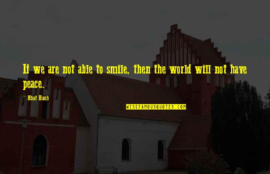 Paco Aguilar Quotes By Nhat Hanh: If we are not able to smile, then