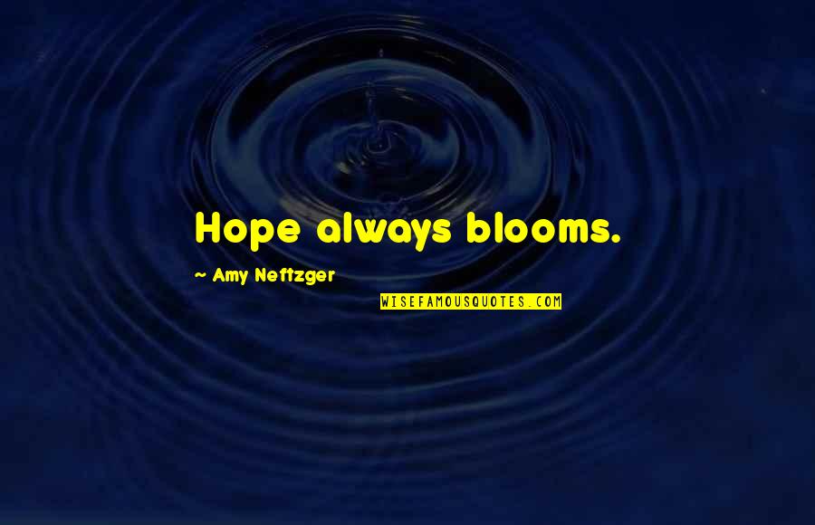 Paco Jemez Quotes By Amy Neftzger: Hope always blooms.