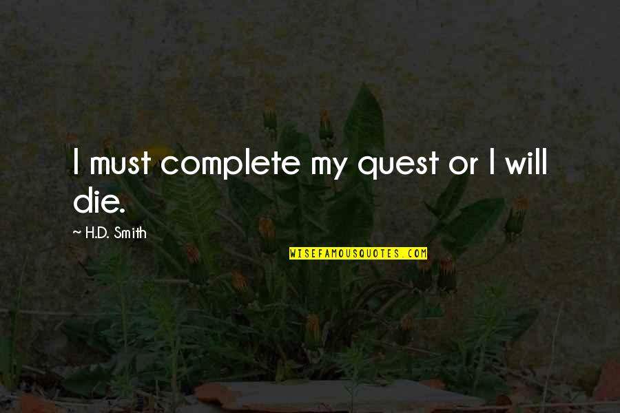 Paco Underhill Quotes By H.D. Smith: I must complete my quest or I will