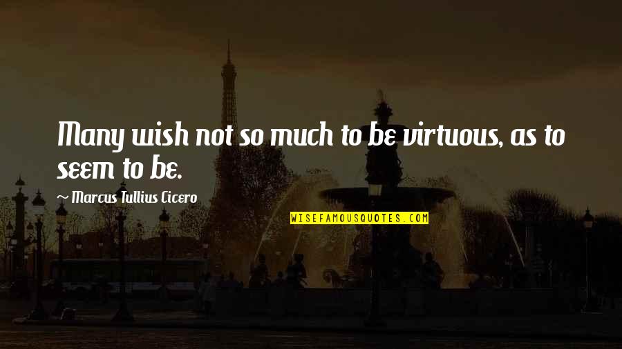 Pacovsky Raymond Quotes By Marcus Tullius Cicero: Many wish not so much to be virtuous, Pacovsky Raymond Quotes By Marcus Tullius Cicero: Many wish not so much to be virtuous,