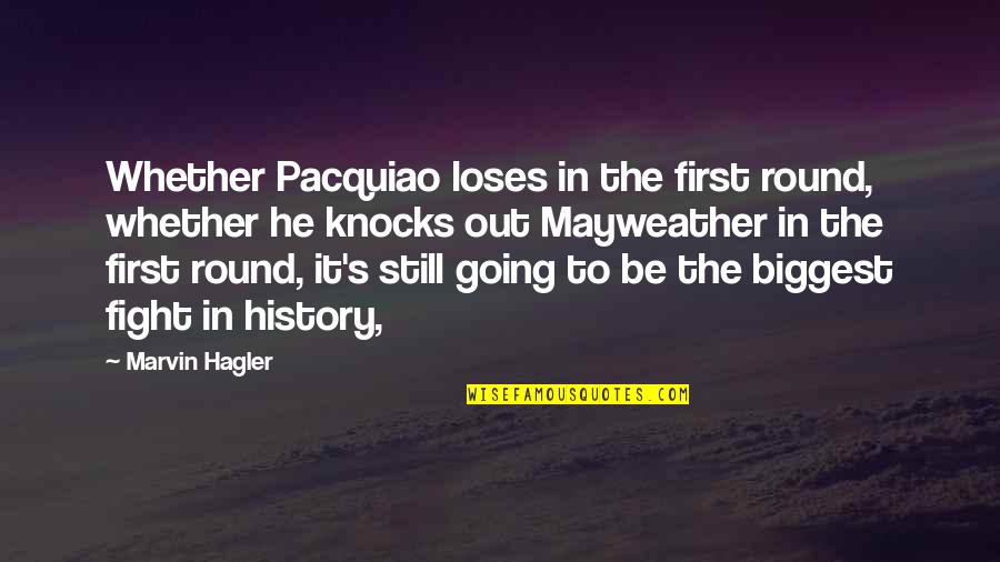 Pacquiao Vs Mayweather Quotes By Marvin Hagler: Whether Pacquiao loses in the first round, whether