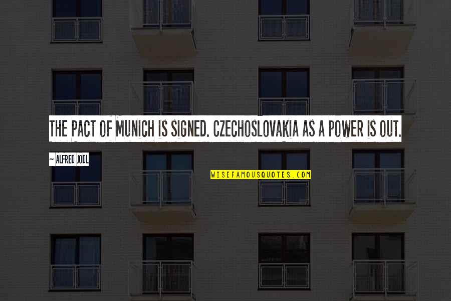 Pact Quotes By Alfred Jodl: The Pact of Munich is signed. Czechoslovakia as