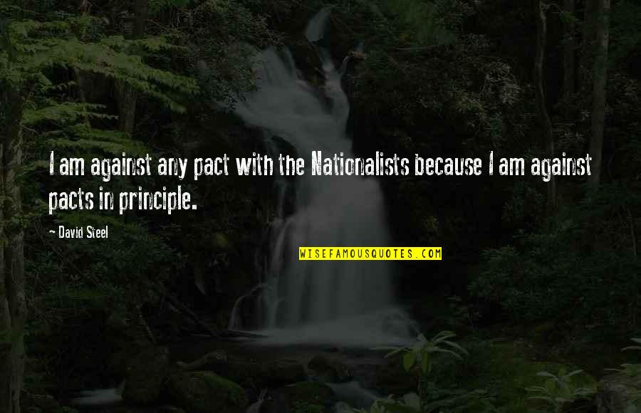 Pact Quotes By David Steel: I am against any pact with the Nationalists