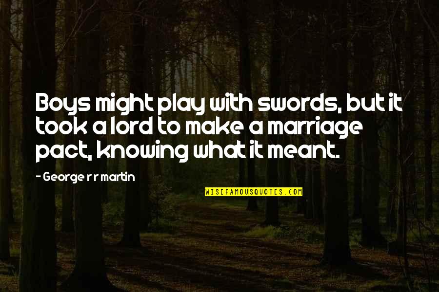 Pact Quotes By George R R Martin: Boys might play with swords, but it took Pact Quotes By George R R Martin: Boys might play with swords, but it took