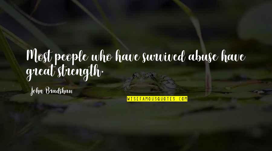 Pactel Quotes By John Bradshaw: Most people who have survived abuse have great Pactel Quotes By John Bradshaw: Most people who have survived abuse have great