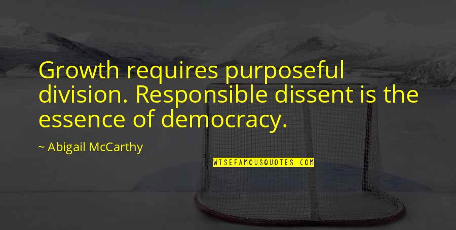 Pacto Quotes By Abigail McCarthy: Growth requires purposeful division. Responsible dissent is the