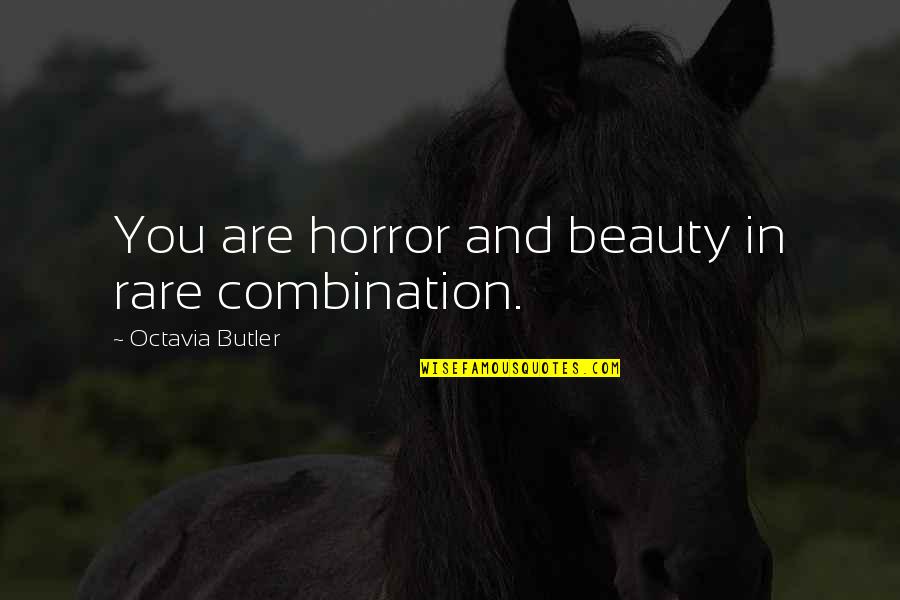 Pactos De La Quotes By Octavia Butler: You are horror and beauty in rare combination.