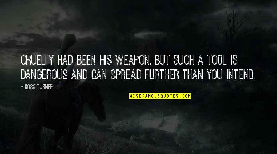 Pactos Y Quotes By Ross Turner: Cruelty had been his weapon. But such a
